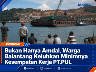 Bukan Hanya Amdal, Warga Balantang Keluhkan Minimnya Kesempatan Kerja PT.PUL
